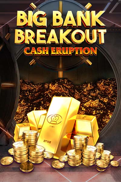 Cash Eruption Big Bank Breakout
